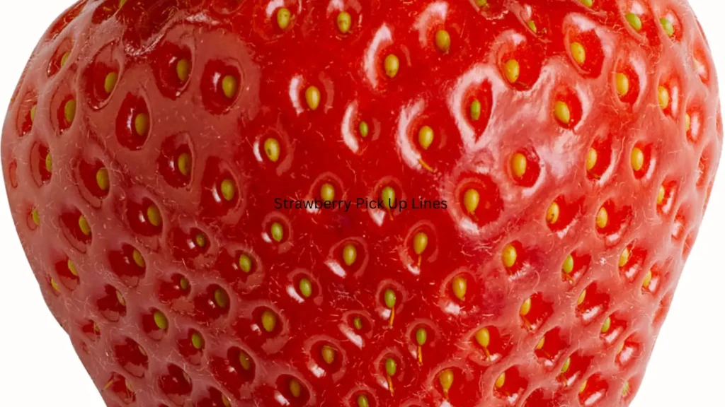 Strawberry Pick Up Lines